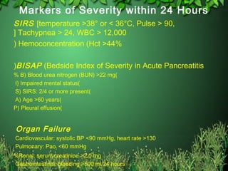 Pancreatitis….Severity
Risk Factors
Age > 60 years
Obesity & overweight, BMI > 30
Comorbid disease


Markers during Hospit...