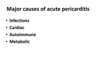 Major causes of acute pericarditis
• Infections
• Cardiac
• Autoimmune
• Metabolic
 