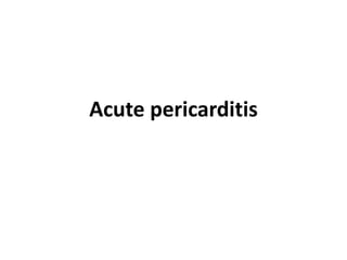 Acute pericarditis
 