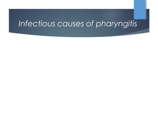 Infectious causes of pharyngitis
 