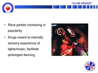 “CLUB DRUGS”




• Rave parties increasing in
  popularity

• Drugs meant to intensify
  sensory experience of
  lights/music, facilitate
  prolonged dancing
 