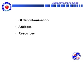 Management principles




• GI decontamination

• Antidote

• Resources
 