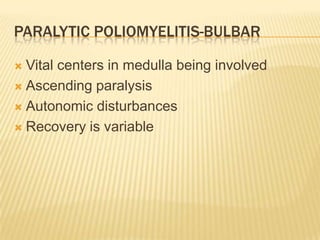 Paralytic poliomyelitis-spinalRecovery is slow starting after several weeks of the disease, but usually within 6 monthsIf not then residual paralysisRecovery may continue for as long as 18 monthsAtrophy, deformity and failure to grow