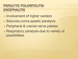 Paralytic poliomyelitis-BulbarNasal twang to voice and nasal regurgitation of foodInability to swallow and pooling of oral secretionsPalatal and tongue involvementVocal cord palsy