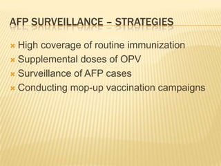 Polio is suitable to be eradicated for the following reasonsPolio only affects humans, there are no known animal reservoirsAn effective, inexpensive vaccine is available: Oral Polio Vaccine (OPV) Immunity is life long There are no chronic carriersHalf life of excreted virus in the sewage is 48hrs ( spread occurs only during this period)