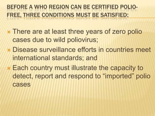AFP surveillanceCase notification and investigation –within 48 hours2 stool samples 24 hours apart within 2 weeks (upto 60 days)Outbreak response immunizationActive case searchingHot cases identification