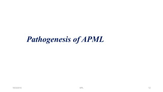 Pathogenesis of APML
18/3/2014 12
APL
 