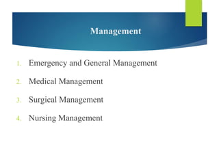 Management
1. Emergency and General Management
2. Medical Management
3. Surgical Management
4. Nursing Management
 