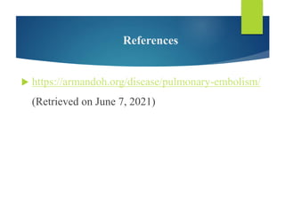 References
 https://armandoh.org/disease/pulmonary-embolism/
(Retrieved on June 7, 2021)
 