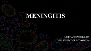 MENINGITIS
ASSISTANT PROFESSOR
DEPARTMENT OF PATHOLOGY
 