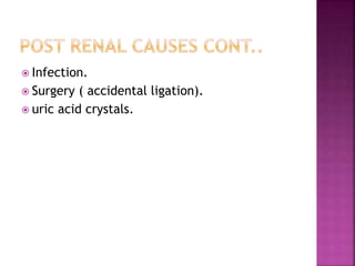  Infection.
 Surgery ( accidental ligation).
 uric acid crystals.
 