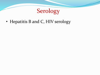 Serology
• Hepatitis B and C, HIV serology
 