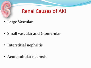 Renal Causes of AKI
• Large Vascular
• Small vascular and Glomerular
• Interstitial nephritis
• Acute tubular necrosis
 