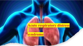 ACUTE RESPIRATORY DIST SYNDROME PPT.pptx