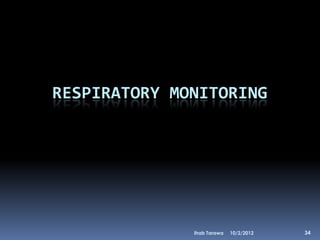 RESPIRATORY MONITORING




              Ihab Tarawa   10/2/2012   34
 