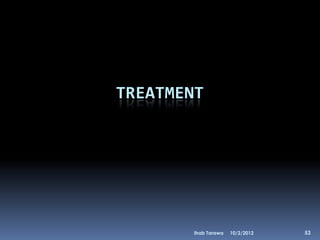 TREATMENT




       Ihab Tarawa   10/2/2012   53
 