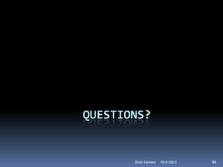 QUESTIONS?


       Ihab Tarawa   10/2/2012   86
 