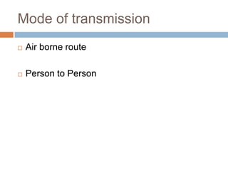 Mode of transmissionAir borne routePerson to Person