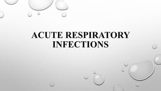 ACUTE RESPIRATORY
INFECTIONS
 