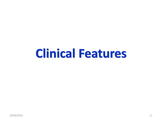 Clinical Features
29/04/2015 11
 