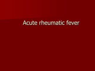 Acute rheumatic fever
 