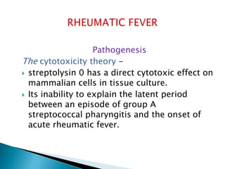 The immunologic theory The latent period between the group A
streptococcal infection and the acute
rheumatic fever.
 The...