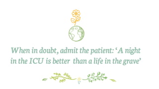 When in doubt, admit the patient: ‘A night
in the ICU is better than a life in the grave’
 