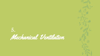 5.
Mechanical Ventilation
 