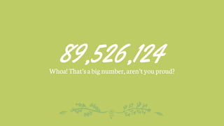 89,526,124Whoa! That’s abig number, aren’tyou proud?
 