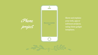 Placeyourscreenshot
here
iPhone
project
Show andexplain
yourweb,appor
software projects
using thesegadget
templates.
 