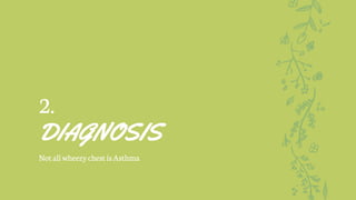 2.
DIAGNOSIS
NotallwheezychestisAsthma
 