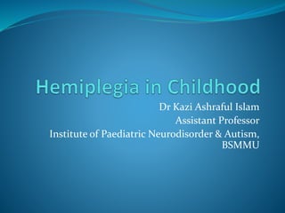Dr Kazi Ashraful Islam
Assistant Professor
Institute of Paediatric Neurodisorder & Autism,
BSMMU
 