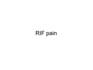 RIF pain
 