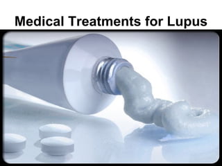 Medical Treatments for Lupus

                          . •
 