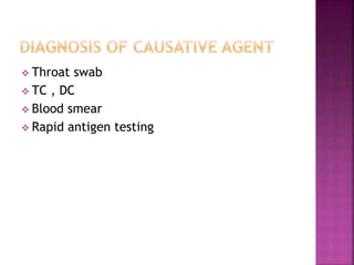  Throat swab
 TC , DC
 Blood smear
 Rapid antigen testing
 