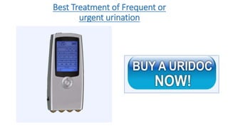 Best Treatment of Frequent or
urgent urination
 