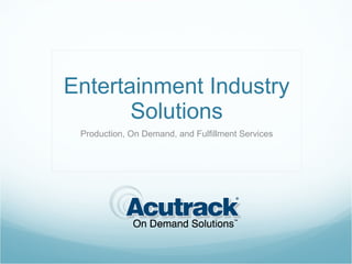 Entertainment Industry Solutions Production, On Demand, and Fulfillment Services 