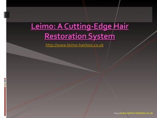 Leimo: A Cutting-Edge Hair
   Restoration System
   http://www.leimo-hairloss.co.uk




                                     http://www.leimo-hairloss.co.uk
 