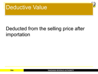 TANZANIA REVENUE AUTHORITY
TRA
Deductive Value
Deducted from the selling price after
importation
41
 