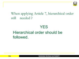 TANZANIA REVENUE AUTHORITY
TRA
When applying Article 7, hierarchical order
still needed ?
YES
Hierarchical order should be
followed.
71
 