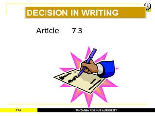 TANZANIA REVENUE AUTHORITY
TRA
DECISION IN WRITING
Article 7.3
77
 