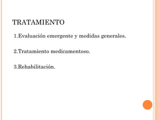 TRATAMIENTO 1.Evaluación emergente y medidas generales. 2.Tratamiento medicamentoso. 3.Rehabilitación. 