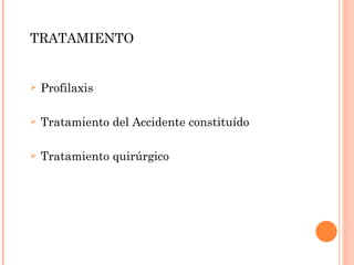 TRATAMIENTO Profilaxis Tratamiento del Accidente constituído Tratamiento quirúrgico 