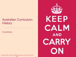 Australian Curriculum: History ,[object Object],Annabel Astbury | History Teachers’ Association of Victoria | February 2011 