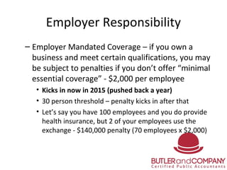 Employer Responsibility
– Employer Mandated Coverage – if you own a
business and meet certain qualifications, you may
be s...