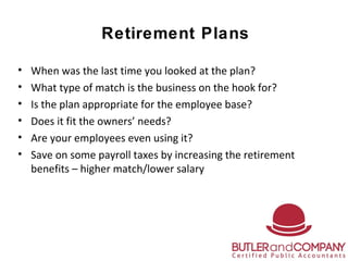 Retirement Plans
• When was the last time you looked at the plan?
• What type of match is the business on the hook for?
• ...