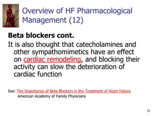 37
Overview of HF Pharmacological
Management (12)
Beta blockers cont.
It is also thought that catecholamines and
other sym...