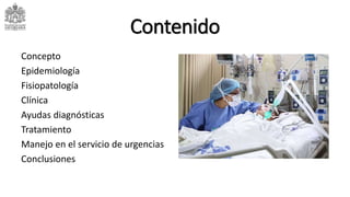 Contenido
Concepto
Epidemiología
Fisiopatología
Clínica
Ayudas diagnósticas
Tratamiento
Manejo en el servicio de urgencias
Conclusiones
 