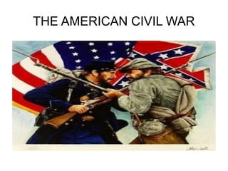 THE AMERICAN CIVIL WAR

 