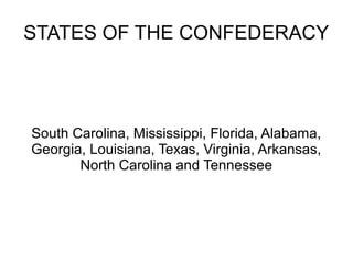 STATES OF THE CONFEDERACY

South Carolina, Mississippi, Florida, Alabama,
Georgia, Louisiana, Texas, Virginia, Arkansas,
North Carolina and Tennessee

 